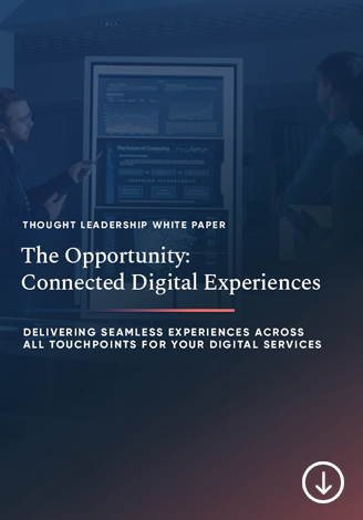 The Opportunity: Connected Digital Experiences